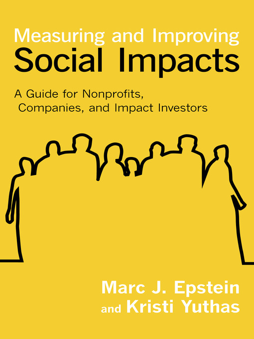 Title details for Measuring and Improving Social Impacts by Marc J. Epstein - Available